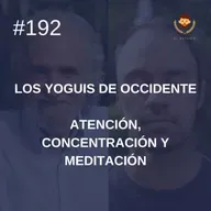 #192 - : Atención, Concentración y Meditación, con Ramiro Calle (Los Yoguis de Occidente)