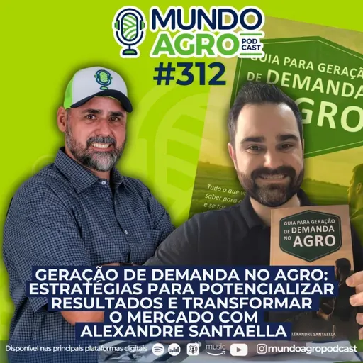 EP312 MAP Geração de Demanda no Agro: estratégias para potencializar resultados e transformar o mercado com Alexandre Santaella