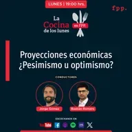 La Cocina | Proyecciones económicas ¿Pesimismo u optimismo?