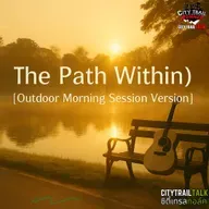เพลง เส้นทางแห่งหัวใจ (The Path Within) [Outdoor Morning Session Version]