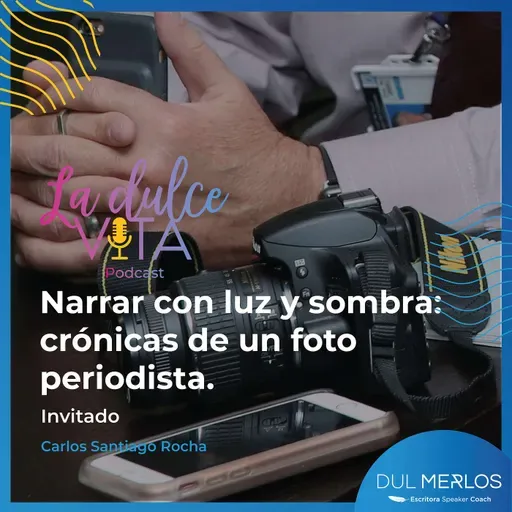 Narrar con luz y sombra: crónicas de un foto periodista - La Dulce Vita Ep. 5