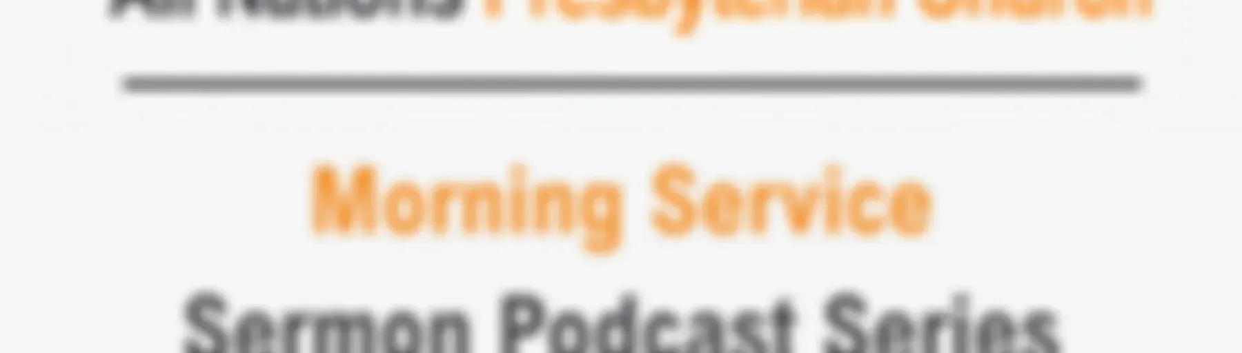 All Nations Presbyterian Church: Morning Sermon Series