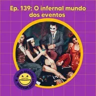 139 - O infernal mundo dos eventos