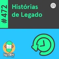 Histórias de Legado – Hipsters Ponto Tech #472
