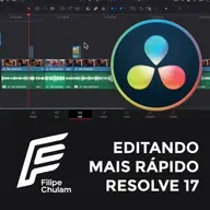 FALA CHULAM - 07 - Editando Mais Rápido no DaVinci Resolve 17