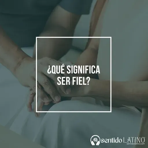 ¿Qué significa ser fiel?
