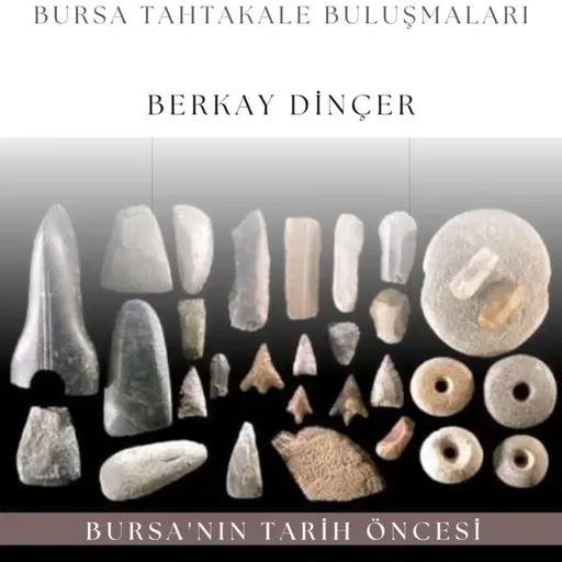 Bursa'nın Tarih Öncesi - Berkay Dinçer