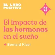 Ep. 78 - El impacto de las hormonas en el sueño con Bernard Kizer 