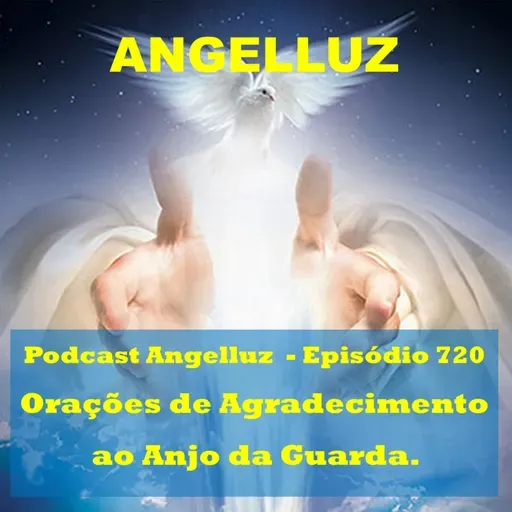 Angelluz – #720 – Oracoes de Agradecimento ao Anjo da Guarda