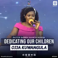 Dedicating Our Children (Okuwongayo Abaana Baffe) - Pastor Barbra Nankya Mukisa