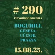 Bogumili. Geneza, učenje, praksa | Petkom kod bogumila #290 | 15.8.2025.