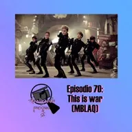Episodio 70: This is war (MBLAQ)