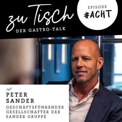 #8 "Zu Tisch" - Der Gastro Talk I Peter Sander - Sander Unternehmensgruppe
