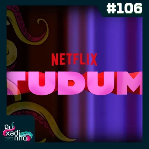 #106 - Netflix TUDUM 2023