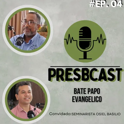 PRESBCAST #4 Reverendo Elton Roberto e Seminarista Osiel Basilio Ser Evangélico é ser Chato?