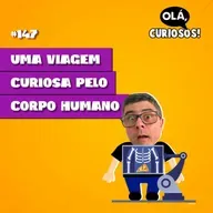 UMA VIAGEM CURIOSA PELO CORPO HUMANO - #147 - Olá, Curiosos! 2023