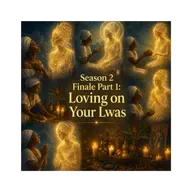 Episode 61: Season 2 Finale Part 1: Loving on Your Lwas