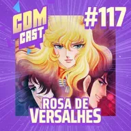 #117 Rosa de Versalhes e seu harém revolucionário (ft. Portal Shoujo)