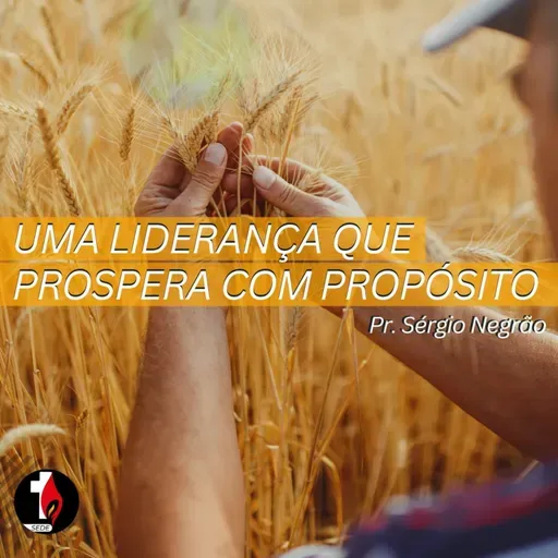 Uma liderança que prospera com propósito | Pr. Sérgio Negrão