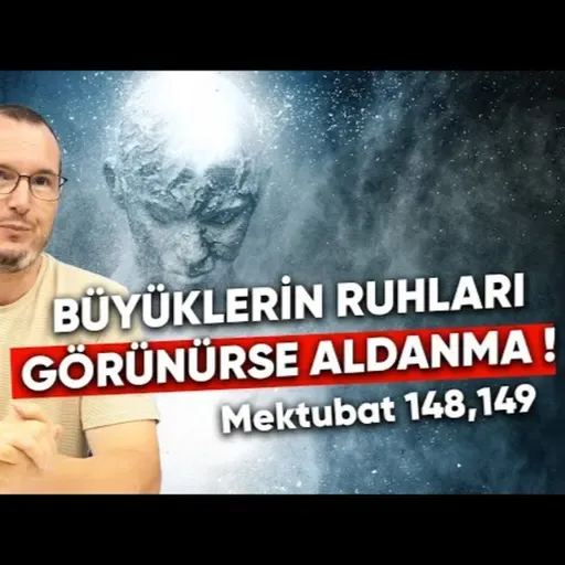 Büyüklerin ruhları görünürse aldanma! - Mektubat 148, 149 Kerem Önder