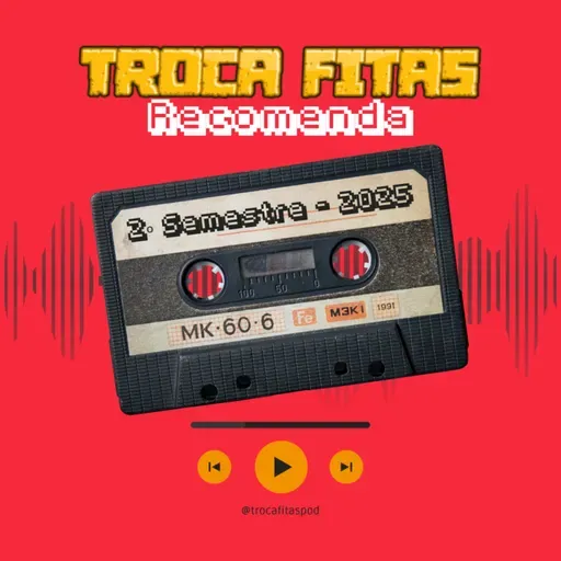 Troca Fitas Recomenda #19 - Segundo Semestre de 2025