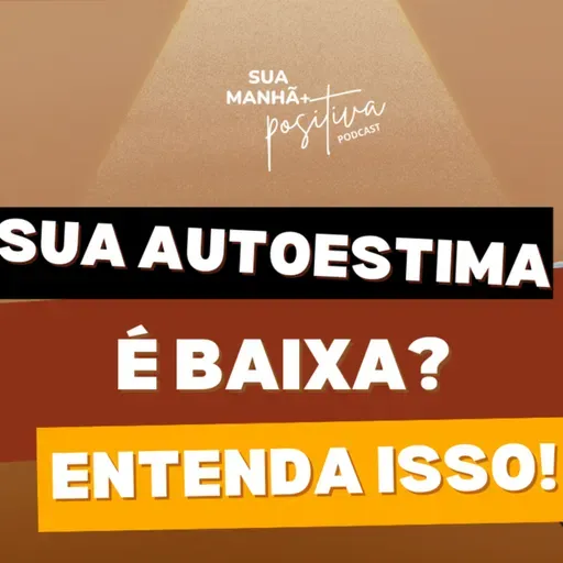 #346 - Sua autoestima é baixa? Entenda isso.