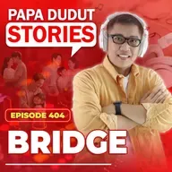 EP404: Bridge l Papa Dudut Stories