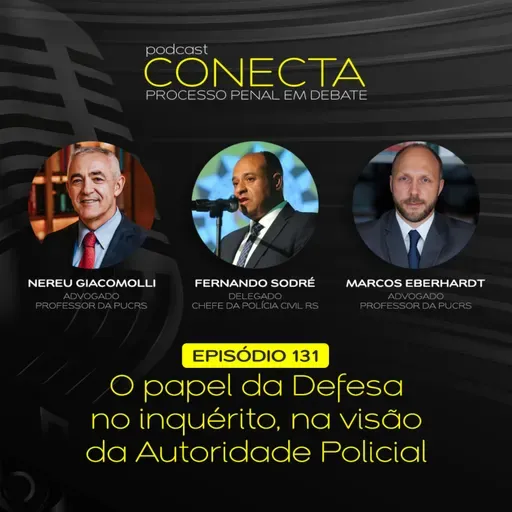 Ep. #131 | O papel da Defesa no inquérito, na visão da Autoridade Policial