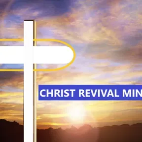 CHRIST REVIVAL MINISTRY