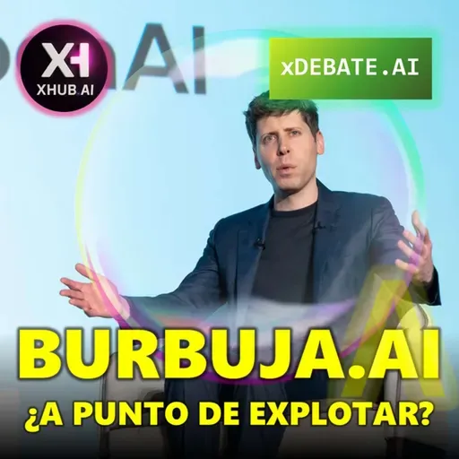 T5.E180. xDEBATE.AI BURBUJA.AI ¿A punto de explotar?