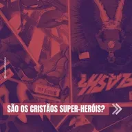 São os cristãos super-heróis?