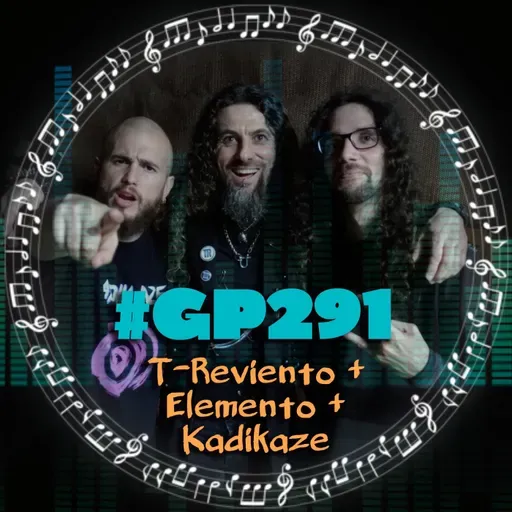 #GP291 El metal andaluz goza de buena salud: T-Reviento + Elemento + Kadikaze (07x18)