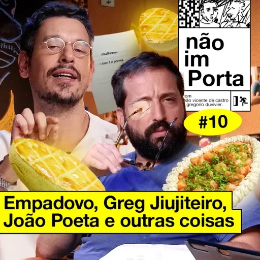 #10: EMPADOVO, GREG JIUJITEIRO, JOÃO POETA E OUTRAS COISAS