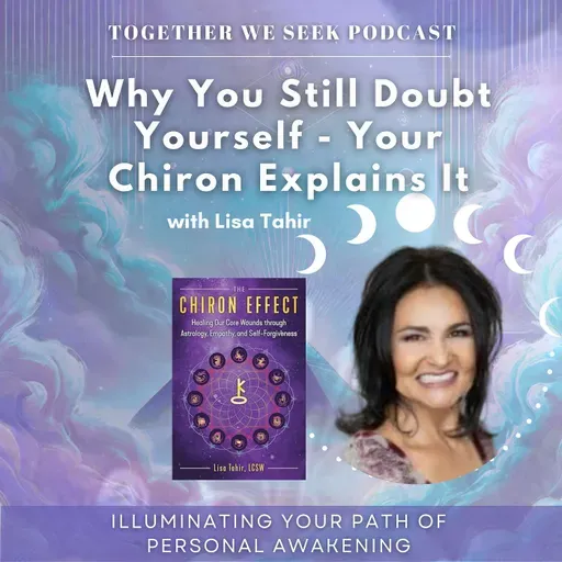 166. Why You Still Doubt Yourself - Your Chiron Explains It with Lisa Tahir