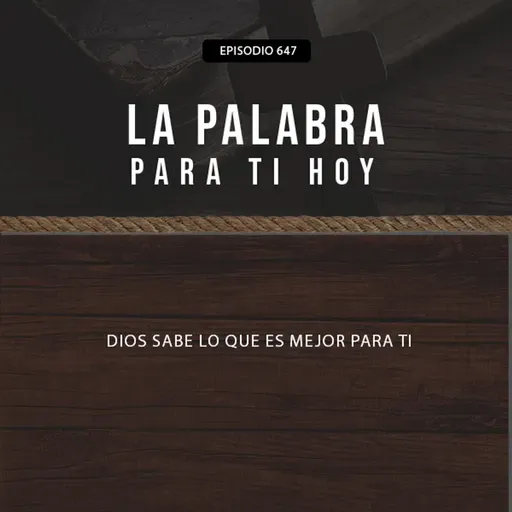 647: Dios sabe lo que es mejor para ti