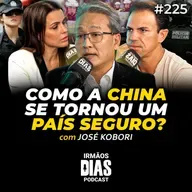 JOSÉ KOBORI: O MODELO CHINÊS de SEGURANÇA pode ser REPLICADO no BRASIL? - Irmãos Dias Podcast #225