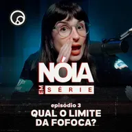 Qual o limite da fofoca? | Nóia Em Série EP03