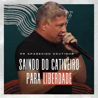 SAINDO DO CATIVEIRO PARA LIBERDADE - PR APARECIDO COUTINHO [SÉRIE FAMÍLIA]