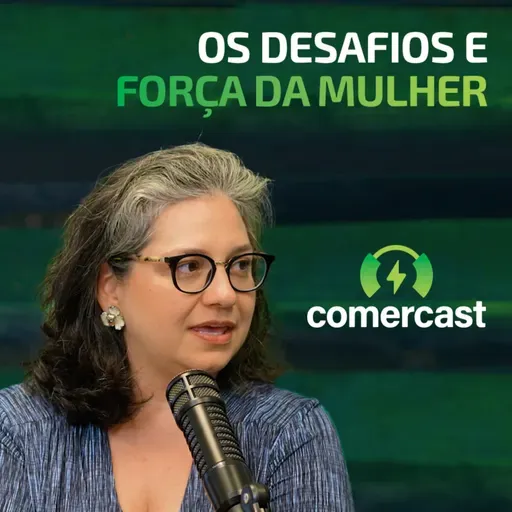 Comercast especial Mês da Mulher - Equidade de gênero e liderança feminina nas organizações