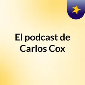 El podcast de Carlos Cox
