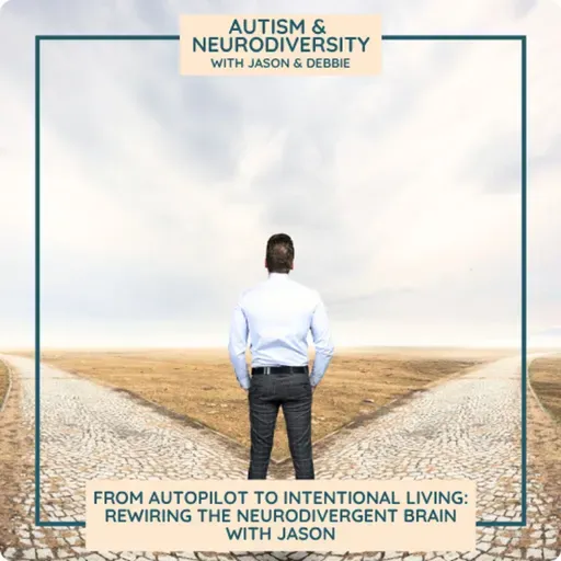 From Autopilot to Intentional Living: Rewiring the Neurodivergent Brain with Jason