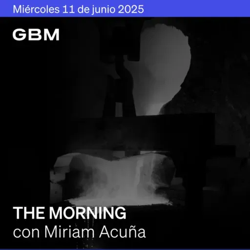 THE MORNING 11-06-25 | Mercados atentos a inflación; EE.UU.-China pactan; Musk se retracta; México negocia acero; Liverpool rompe con BYD.