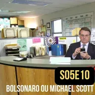 S05E10 - Bolsonaro ou Michael Scott?
