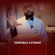 Homilia Diária - Temporal x eterno | 2025.05.09