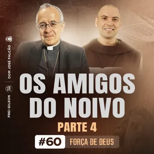 Os amigos do noivo | Parte 4 | Força de Deus | #60