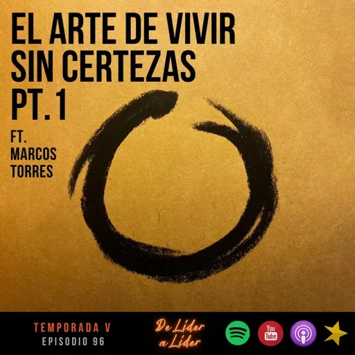 Ep. 97 El Arte de vivir sin certezas ft. Marcos Torres pt.1