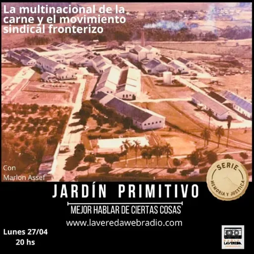 La multinacional de la carne y el movimiento sindical fronterizo | con Marlon Assef