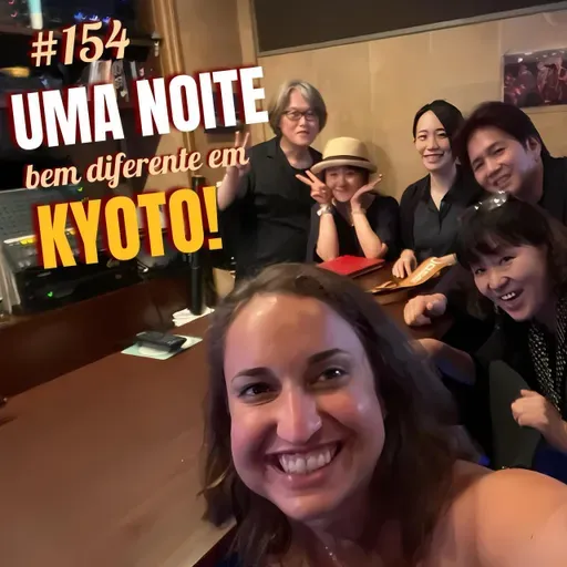 #154. Uma noite bem diferente em Kyoto - Japão