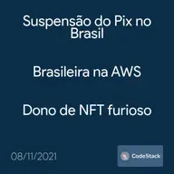 [CodeStack News] Suspensão do Pix no Brasil / Brasileira na AWS / Dono de NFT furioso