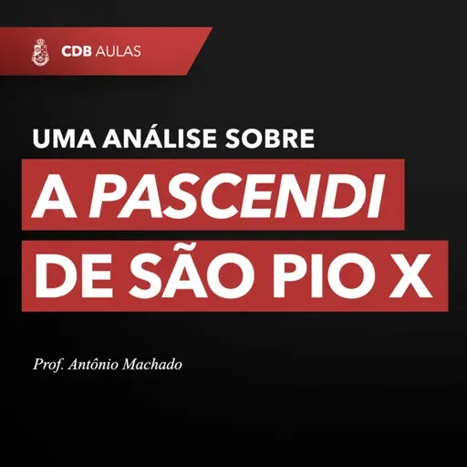 Uma Análise sobre a Pascendi de São Pio X - Prof. Antônio Machado